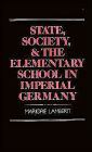 State, Society, and the Elementary School in Imperial Germany