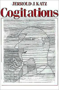 Title: Cogitations: A Study of the Cogito in Relation to the Philosophy of Logic and Language and a Study of Them in Relation to the Cogito, Author: Jerrold J. Katz