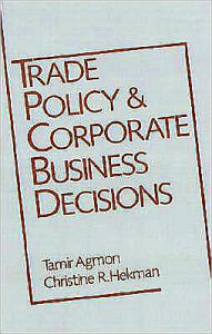 Title: Trade Policy and Corporate Business Decisions, Author: Tamir Agmon