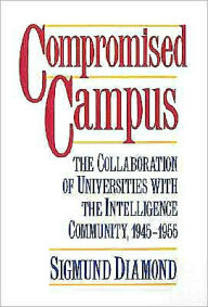 Title: Compromised Campus: The Collaboration of Universities with the Intelligence Community, 1945-1955, Author: Sigmund Diamond