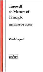 Title: Farewell to Matters of Principle: Philosophical Studies, Author: Odo Marquard