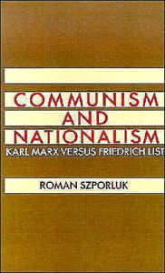 Title: Communism and Nationalism: Karl Marx Versus Friedrich List, Author: Roman Szporluk