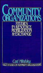 Title: Community Organizations: Studies in Resource Mobilization and Exchange, Author: Carl Milofsky