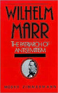 Title: Wilhelm Marr: The Patriarch of Anti-Semitism, Author: Moshe Zimmermann