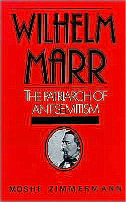 Wilhelm Marr: The Patriarch of Anti-Semitism