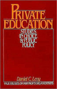 Title: Private Education: Studies in Choice and Public Policy, Author: Daniel C. Levy