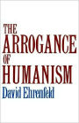 The Arrogance of Humanism