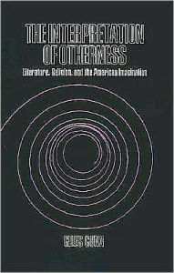 Title: The Interpretation of Otherness: Literature, Religion, and the American Imagination, Author: Giles Gunn