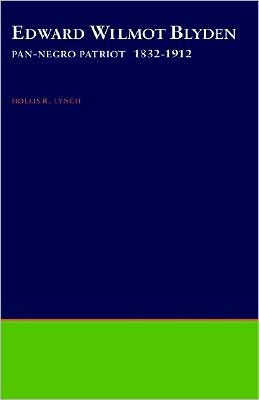 Edward Wilmot Blyden: Pan-Negro Patriot, 1832-1912