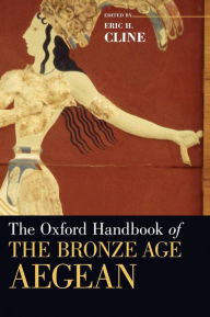 Title: Oxford Handbook of the Bronze Age Aegean, Author: Eric H. Cline