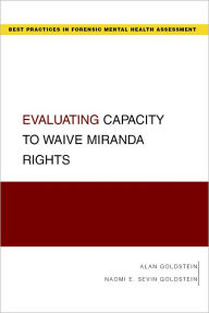 Title: Evaluating Capacity to Waive Miranda Rights, Author: Alan Goldstein