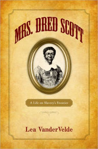 Title: Mrs. Dred Scott, Author: Lea VanderVelde