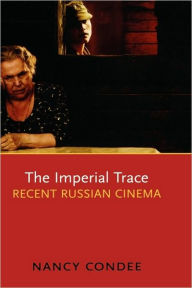 Title: The Imperial Trace: Recent Russian Cinema, Author: Nancy Condee