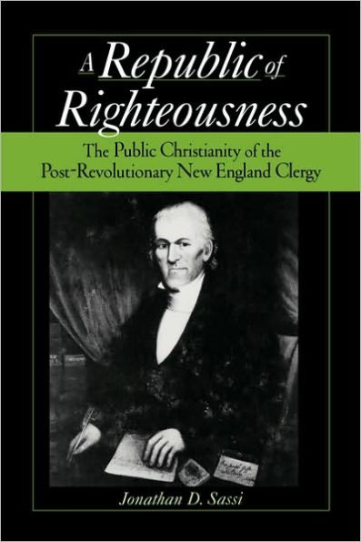 Republic of Righteousness: The Public Christianity of the Post-Revolutionary New England Clergy