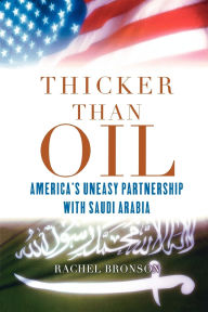 Title: Thicker Than Oil: America's Uneasy Partnership with Saudi Arabia, Author: Rachel Bronson