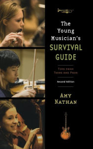 Title: The Young Musician's Survival Guide: Tips from Teens and Pros, Author: Amy Nathan