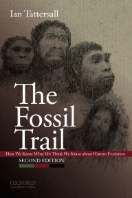 Title: The Fossil Trail: How We Know What We Think We Know About Human Evolution / Edition 2, Author: Ian Tattersall