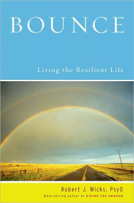 Title: Bounce: Living the Resilient Life, Author: Robert J. Wicks