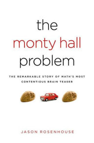 Title: The Monty Hall Problem: The Remarkable Story of Math's Most Contentious Brain Teaser, Author: Jason Rosenhouse