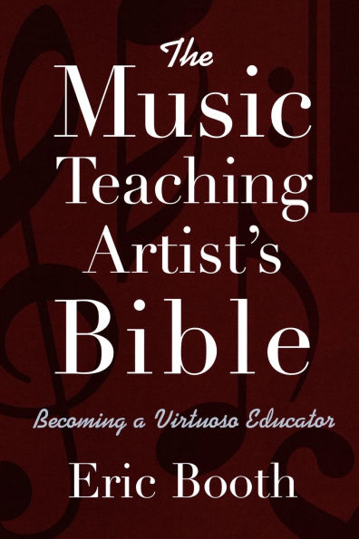 The Music Teaching Artist's Bible: Becoming a Virtuoso Educator