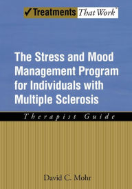 Title: The Stress and Mood Management Program for Individuals With Multiple Sclerosis: Therapist Guide, Author: David Mohr
