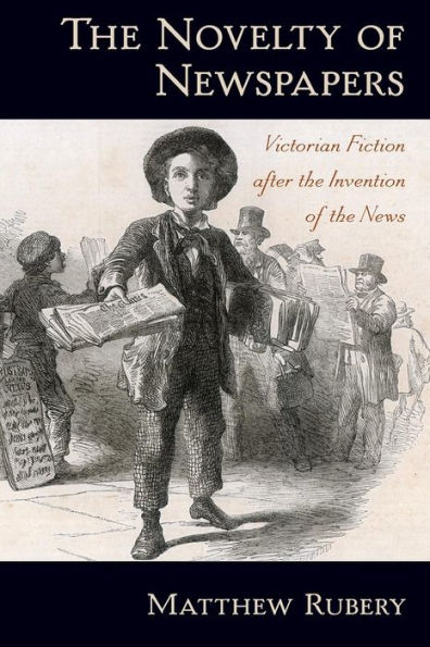 the Novelty of Newspapers: Victorian Fiction After Invention News