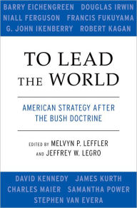 Title: To Lead the World: American Strategy after the Bush Doctrine, Author: Melvyn P. Leffler