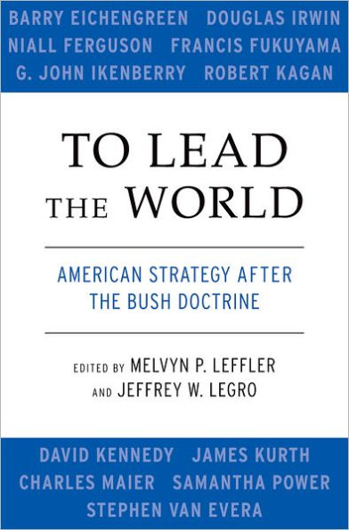 To Lead the World: American Strategy after Bush Doctrine