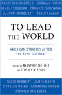 To Lead the World: American Strategy after the Bush Doctrine