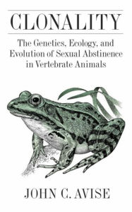 Title: Clonality: The Genetics, Ecology, and Evolution of Sexual Abstinence in Vertebrate Animals, Author: John Avise