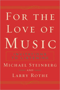 Title: For The Love of Music: Invitations to Listening, Author: Michael Steinberg