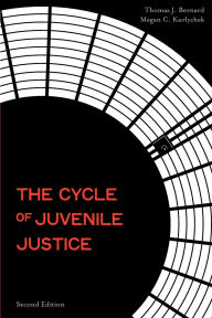 Title: The Cycle of Juvenile Justice / Edition 2, Author: Thomas J. Bernard