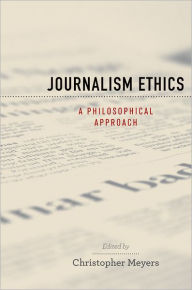 Title: Journalism Ethics: A Philosophical Approach, Author: Christopher Meyers