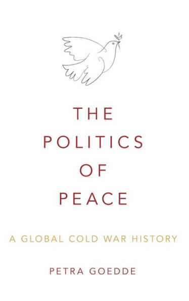 The Politics of Peace: A Global Cold War History