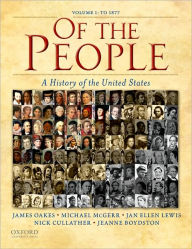 Title: Of the People: A History of the United States: Volume I: to 1877, Author: James Oakes