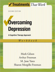Title: Overcoming Depression: A Cognitive Therapy Approach / Edition 2, Author: Mark Gilson