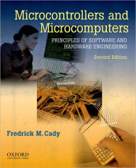 Title: Microcontrollers and Microcomputers Principles of Software and Hardware Engineering / Edition 2, Author: Frederick M Cady