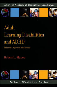 Title: Adult Learning Disabilities and ADHD: Research-Informed Assessment, Author: Robert L. Mapou