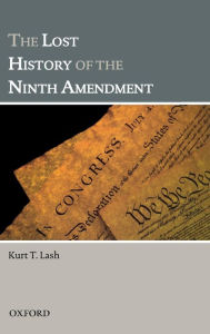 Title: The Lost History of the Ninth Amendment, Author: Kurt T. Lash