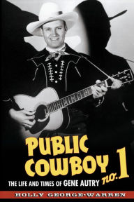 Title: Public Cowboy No. 1: The Life and Times of Gene Autry, Author: Holly George-Warren