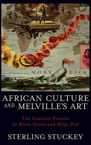 Title: African Culture and Melville's Art: The Creative Process in Benito Cereno and Moby-Dick, Author: Sterling Stuckey