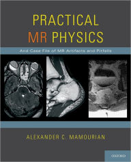 Title: Practical MR Physics, Author: Alexander C. Mamourian