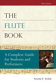 Title: The Flute Book: A Complete Guide for Students and Performers / Edition 3, Author: Nancy Toff