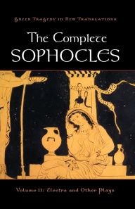 Title: The Complete Sophocles: Volume II: Electra and Other Plays, Author: Sophocles