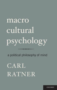 Title: Macro Cultural Psychology: A Political Philosophy of Mind, Author: Carl Ratner