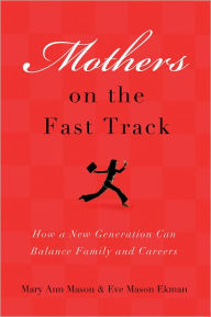 Title: Mothers on the Fast Track: How a New Generation Can Balance Family and Careers, Author: Mary Ann Mason