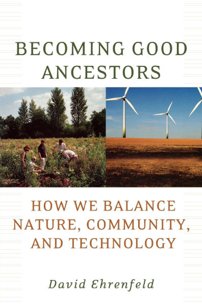 Becoming Good Ancestors: How We Balance Nature, Community, and Technology