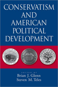 Title: Conservatism and American Political Development, Author: Brian J. Glenn