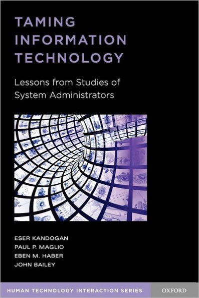 Taming Information Technology: Lessons from Studies of System Administrators