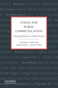 Title: Ethics for Public Communication / Edition 1, Author: Clifford Christians